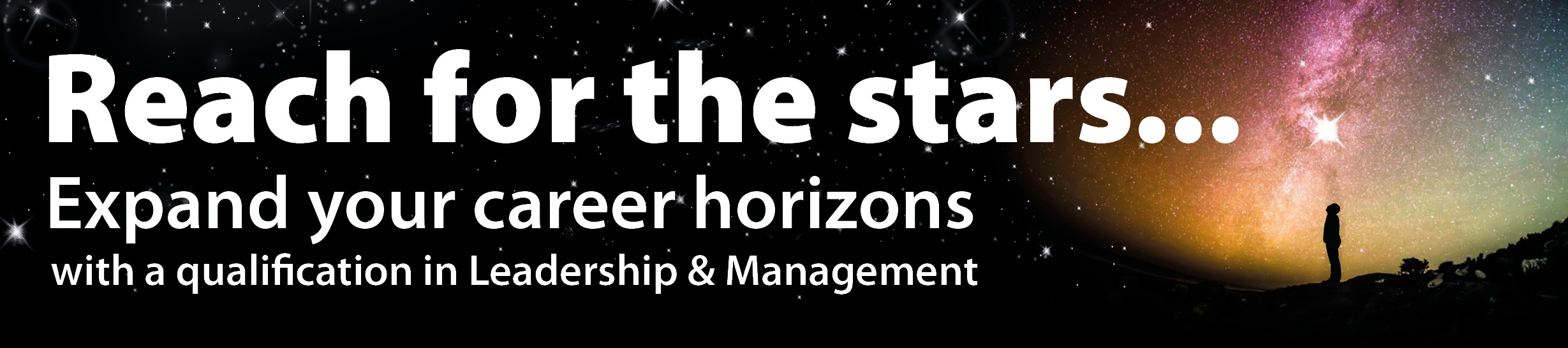 Reach for the stars...Expand your career horizons with a qualification in Leadership & Management
